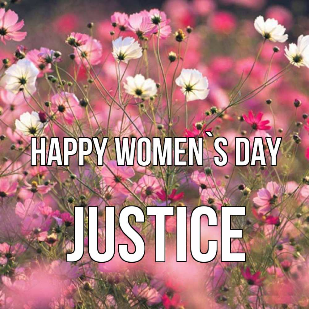 Greetings card с именем, Justice happy women`s day красиво 1 Greetings with text for free download 